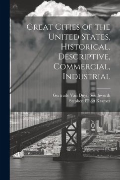 Great Cities of the United States, Historical, Descriptive, Commercial, Industrial - Kramer, Stephen Elliott; Southworth, Gertrude Van Duyn