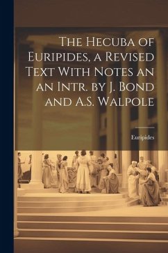 The Hecuba of Euripides, a Revised Text With Notes an an Intr. by J. Bond and A.S. Walpole - Euripides