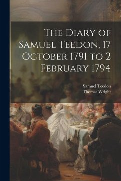 The Diary of Samuel Teedon, 17 October 1791 to 2 February 1794 - Wright, Thomas; Teedon, Samuel