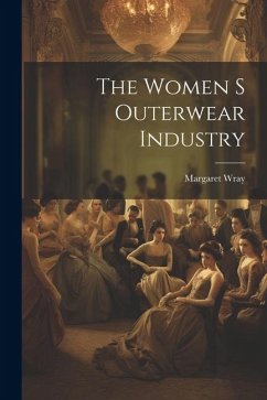The Women S Outerwear Industry - Wray, Margaret