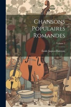 Chansons populaires romandes; Volume 2 - Jaques-Dalcroze, Émile