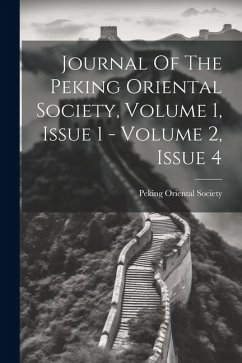 Journal Of The Peking Oriental Society, Volume 1, Issue 1 - Volume 2, Issue 4 - Society, Peking Oriental