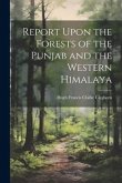 Report Upon the Forests of the Punjab and the Western Himalaya