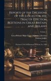 Reports of the Decisions of the Judges for the Trial of Election Petitions in Great Britain and Ireland: Pursuant to the Parliamentary Elections Act,