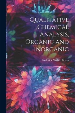 Qualitative Chemical Analysis, Organic and Inorganic - Perkin, Frederick Mollwo