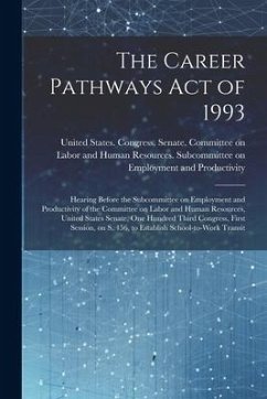 The Career Pathways Act of 1993: Hearing Before the Subcommittee on Employment and Productivity of the Committee on Labor and Human Resources, United