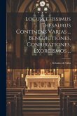 Locupletissimus Thesaurus Continens Varias ... Benedictiones, Coniurationes, Exorcismos ...