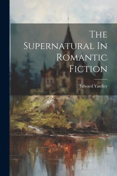 The Supernatural In Romantic Fiction - Yardley, Edward