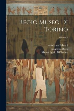 Regio Museo Di Torino; Volume 2 - Rossi, Francesco; Fabretti, Ariodante