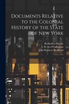 Documents Relative to the Colonial History of the State of New York: 3 - Brodhead, John Romeyn; Fernow, Berthold; O'Callaghan, E. B. Cn