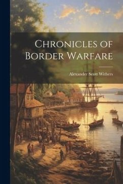 Chronicles of Border Warfare - Withers, Alexander Scott