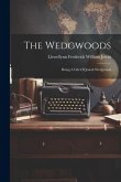 The Wedgwoods: Being A Life Of Josiah Wedgwood