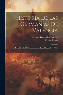 Historia De Las Germanías De Valencia - Herrero, Manuel Fernández; Barcia, Roque