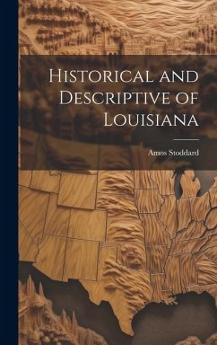 Historical and Descriptive of Louisiana - Stoddard, Amos