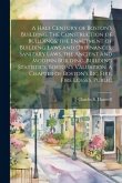 A Half Century of Boston's Building. The Construction of Buildings, the Enactment of Building Laws and Ordinances, Sanitary Laws, the Ancient and Mode