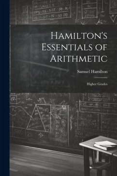 Hamilton's Essentials of Arithmetic: Higher Grades - Hamilton, Samuel