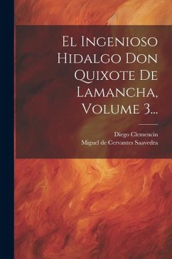 El Ingenioso Hidalgo Don Quixote De Lamancha, Volume 3... - Clemencin, Diego