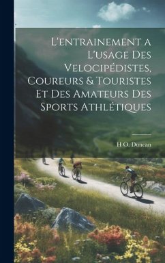 L'entrainement a l'usage des velocipédistes, coureurs & touristes et des amateurs des sports athlétiques - Duncan, H. O. B.