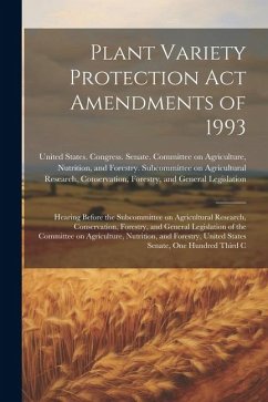 Plant Variety Protection Act Amendments of 1993: Hearing Before the Subcommittee on Agricultural Research, Conservation, Forestry, and General Legisla