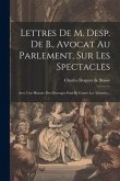 Lettres De M. Desp. De B., Avocat Au Parlement, Sur Les Spectacles: Avec Une Histoire Des Ouvrages Pour Et Contre Les Théatres...