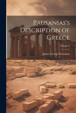 Pausanias's Description of Greece; Volume 6 - Pausanias, James George