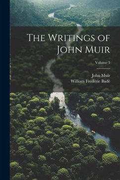 The Writings of John Muir; Volume 5 - Badè, William Frederic; Muir, John