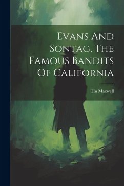 Evans And Sontag, The Famous Bandits Of California - Maxwell, Hugh