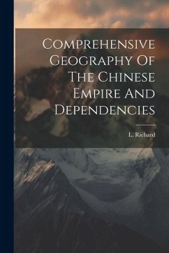 Comprehensive Geography Of The Chinese Empire And Dependencies - Richard, L.