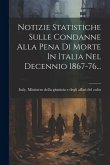 Notizie Statistiche Sulle Condanne Alla Pena Di Morte In Italia Nel Decennio 1867-76...