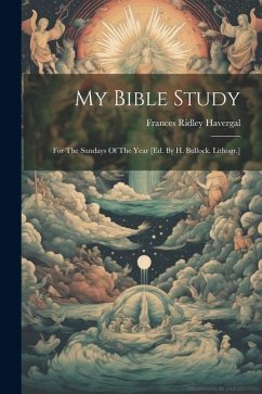 My Bible Study: For The Sundays Of The Year [ed. By H. Bullock. Lithogr.] - Havergal, Frances Ridley