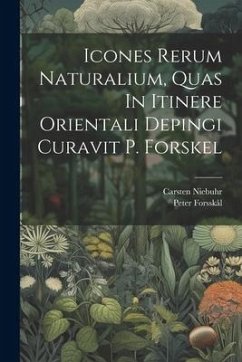 Icones Rerum Naturalium, Quas In Itinere Orientali Depingi Curavit P. Forskel - Forsskål, Peter; Niebuhr, Carsten