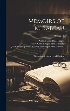 Memoirs of Mirabeau: Biographical, Literary, and Political; Volume 1 - De Mirabeau, Honoré-Gabriel Riquetti; De Mirabeau, Victor Riquetti; de Mirabeau, Jean-Antoine-Joseph-Char