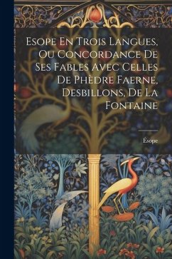 Esope En Trois Langues, Ou Concordance De Ses Fables Avec Celles De Phèdre Faerne, Desbillons, De La Fontaine