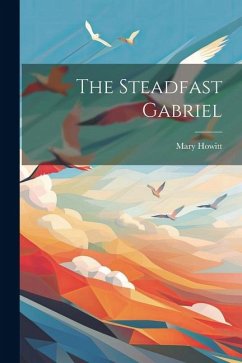 The Steadfast Gabriel - Howitt, Mary