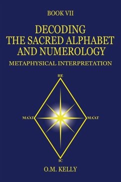 Decoding the Sacred Alphabet and Numerology - Kelly, O M