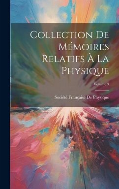 Collection De Mémoires Relatifs À La Physique; Volume 3