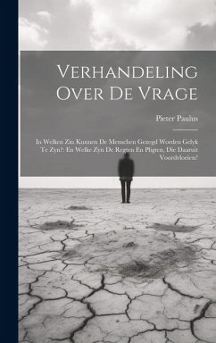 Verhandeling Over De Vrage: In Welken Zin Kunnen De Menschen Gezegd Worden Gelyk Te Zyn?: En Welke Zyn De Regten En Pligten, Die Daaruit Voordvloe - Paulus, Pieter