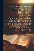 Concise Answers To The Four Thousand Scripture Questions Of The Illustrated Pocket Bible For The Use Of Parents And Teachers