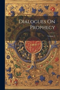 Dialogues On Prophecy; Volume 2 - Anonymous