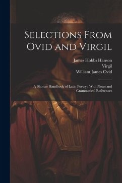 Selections From Ovid and Virgil: A Shorter Handbook of Latin Poetry; With Notes and Grammatical References - Rolfe, William James; Virgil; Hanson, James Hobbs