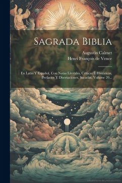 Sagrada Biblia: En Latin Y Español, Con Notas Literales, Críticas É Históricas, Prefacios Y Disertaciones, Sacadas, Volume 20... - Calmet, Augustin