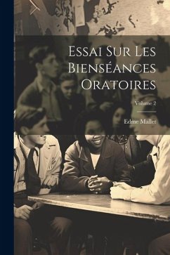 Essai Sur Les Bienséances Oratoires; Volume 2 - Mallet, Edme