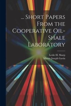 ... Short Papers From the Cooperative Oil-Shale Laboratory - Gavin, Martin Joseph; Sharp, Leslie H.