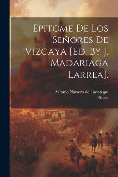 Epitome De Los Señores De Vizcaya [ed. By J. Madariaga Larrea].