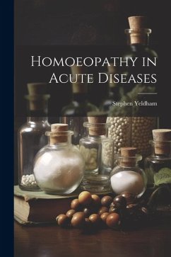 Homoeopathy in Acute Diseases - Yeldham, Stephen