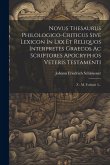 Novus Thesaurus Philologico-criticus Sive Lexicon In Lxx Et Reliquos Interpretes Graecos Ac Scriptores Apocryphos Veteris Testamenti: Z - M, Volume 3.