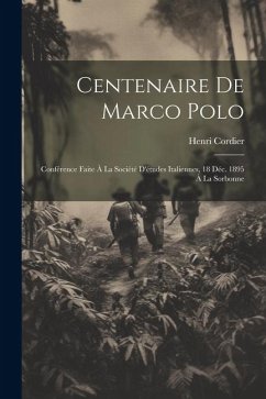 Centenaire De Marco Polo: Conférence Faite À La Société D'études Italiennes, 18 Déc. 1895 À La Sorbonne - Cordier, Henri