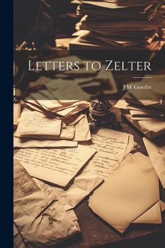Letters to Zelter - Goethe, J. W.