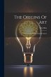 The Origins Of Art: A Psychological &... - Bild 1