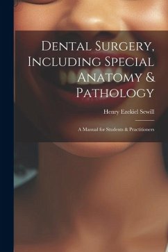 Dental Surgery, Including Special Anatomy & Pathology: A Manual for Students & Practitioners - Sewill, Henry Ezekiel